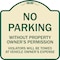 Signmission No Parking w/o Property Owners Permission Violators Towed Vehicle Own Alum, 18" x 18", TG-1818-23635 A-DES-TG-1818-23635 - alternate 1
